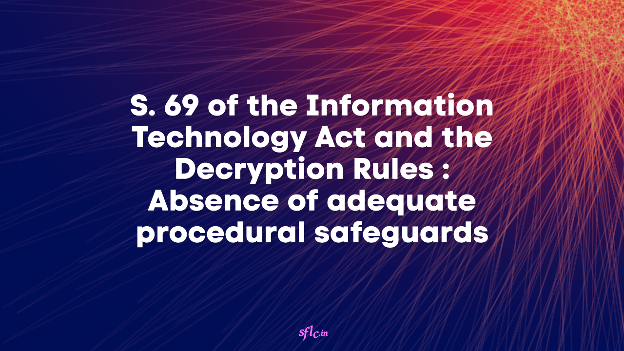 S. 69 of the Information Technology Act and the Decryption Rules : Absence of adequate procedural safeguards